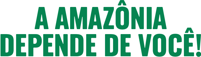 Amazônia Depende de Você!