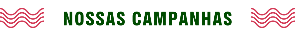 NOSSAS CAMPANHAS
