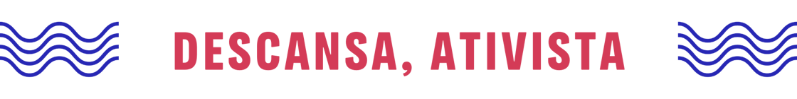 DESCANSA, ATIVISTA